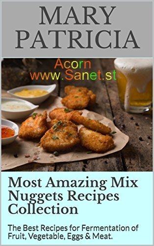 Most Amazing Mix Nuggets Recipes Collection: The Best Recipes for Fermentation of Fruit, Vegetable, Eggs &amp; Meat. 
