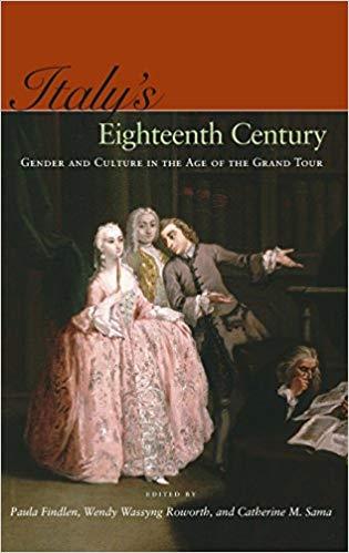 Italy’s Eighteenth Century: Gender and Culture in the Age of the Grand Tour