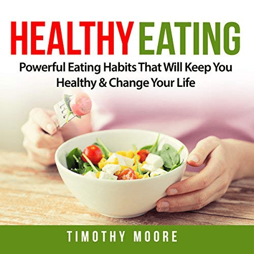 Healthy Eating: Powerful Eating Habits That Will Keep You Healthy &amp; Change Your Life (Audiobook)