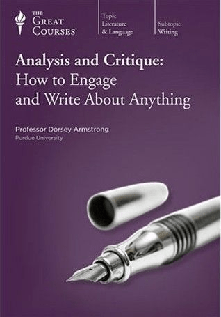 Analysis and Critique: How to Engage and Write About Anything (The Great Courses)