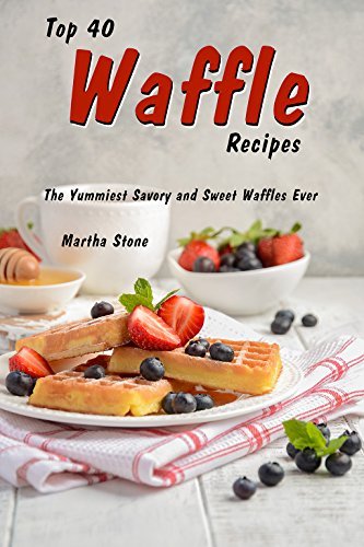  Top 40 Waffle Recipes: The Yummiest Savory and Sweet Waffles Ever