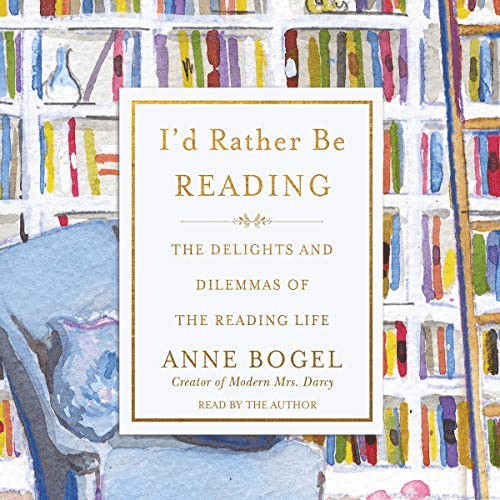 I'd Rather Be Reading: The Delights and Dilemmas of the Reading Life Audiobook