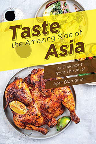  Taste the Amazing Side of Asia: Try Delicacies from The Asia!