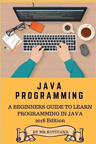 Java: A Beginners Complete Reference Guide to Learn The Java Programming