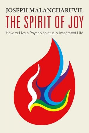The Spirit of Joy: How to Live a Psycho-Spiritually Integrated Life