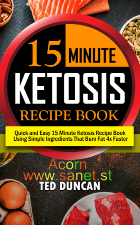 15 Minute Ketosis Recipe Book: Quick &amp; Easy 15 Minute Ketosis Recipe Book Using Simple Ingredients That Burn Fat 4x Faster 