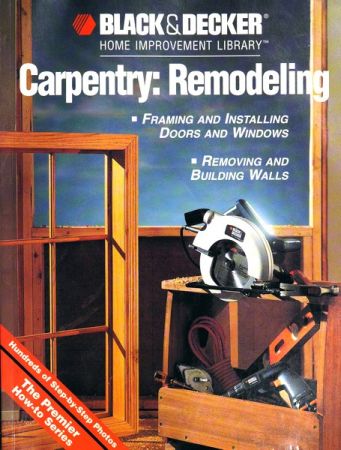 Carpentry Remodeling: Framing &amp; Installing Doors &amp; Windows, Removing &amp; Building Walls