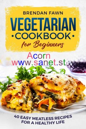 Vegetarian Cookbook for Beginners: 40 Easy Meatless Recipes for a Healthy Life