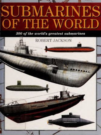 Submarines Of The World: 300 Of The World's Greatest Submarines