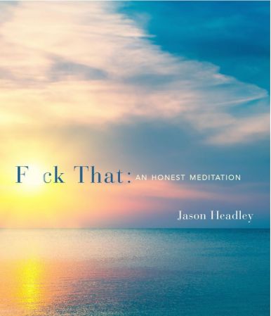F*ck That: An Honest Meditation