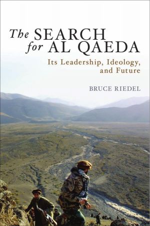 The Search for Al Qaeda: Its Leadership, Ideology, and Future