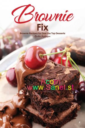 Brownie Fix: Brownie Recipes for Over the Top Desserts 