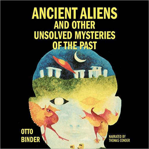 Ancient Aliens and Other Unsolved Mysteries of the Past (Audiobook)