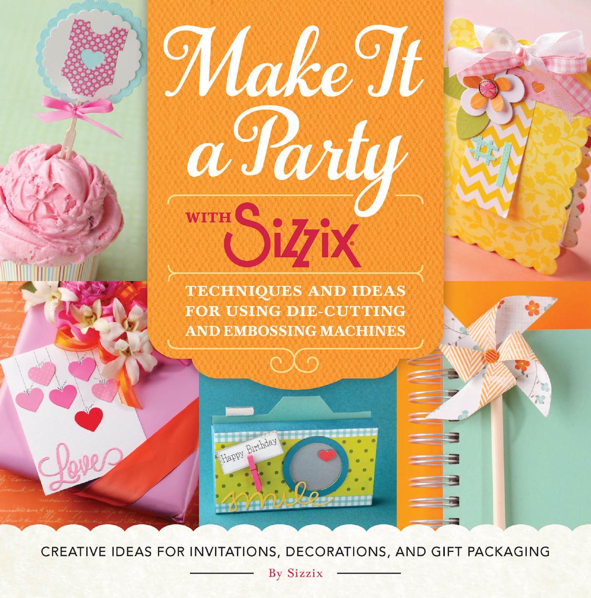 Make It A Party With Sizzix Techniques And Ideas For Using Die Cutting Make it a party with sizzix techniques and ideas for using die cutting