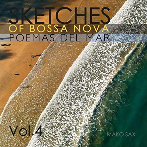 Mako Sax - Sketches of Bossa Nova, Vol. 4: Poemas del Mar (2018) Mp3 / Flac