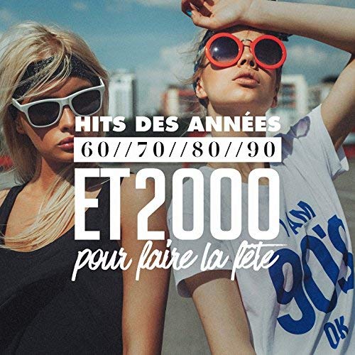 VA - Hits Des Années 60, 70, 80, 90 Et 2000 Pour Faire La Fête (2018)