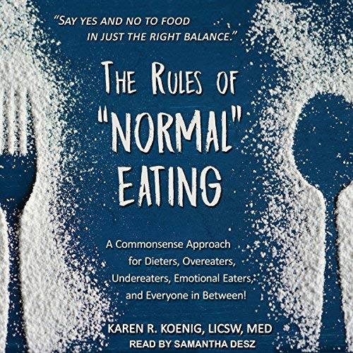 The Rules of “Normal” Eating: A Commonsense Approach for Dieters, Overeaters, Undereaters, Emotional Eaters, and... Audiobook