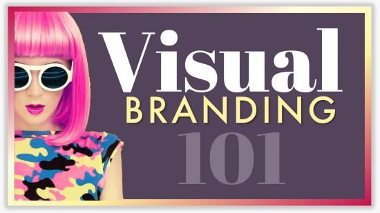 Visual Branding 101: Learn How to Brand Your Business