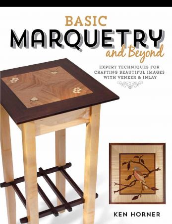 Basic Marquetry and Beyond: Expert Techniques for Crafting Beautiful Images with Veneer and Inlay (PDF)