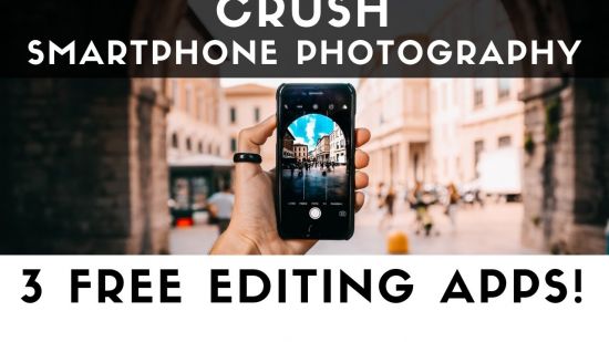 CRUSH Smartphone Photography: 3 FREE Mobile Editing Apps!