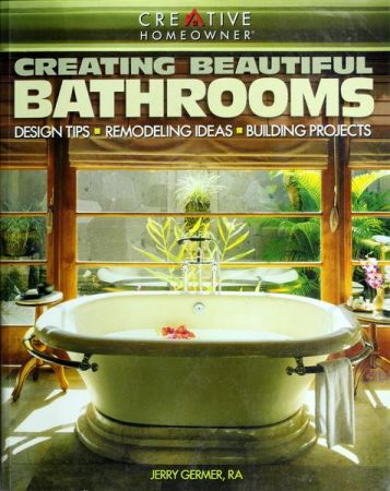 Creating Beautiful Bathrooms: Design Tips, Remodeling Ideas, Building Projects