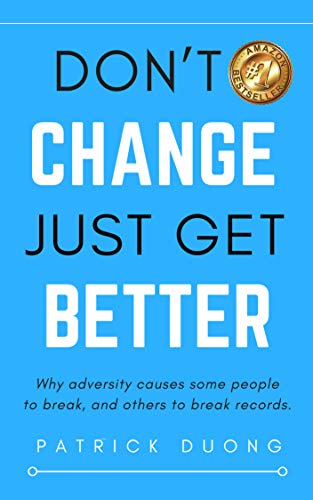  Don't Change, Just Get Better: Why adversity causes some people to break, and others to break records