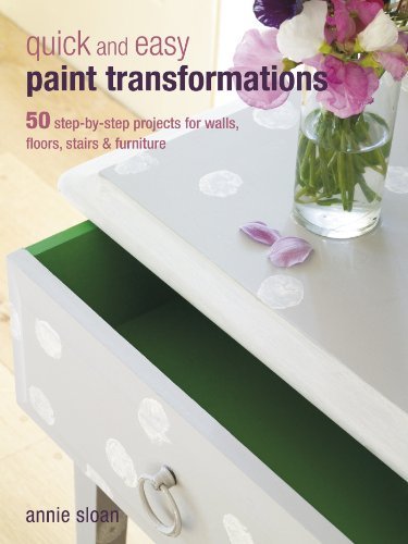 Quick and Easy Paint Transformations: 50 step-by-step ways to makeover your home