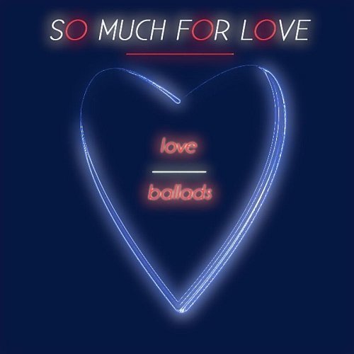 VA - So Much For Love (Love Ballads) (2010) MP3