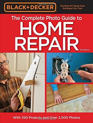 Black & Decker Complete Photo Guide to Home Repair - 4th Edition (Black & Decker Complete Guide)