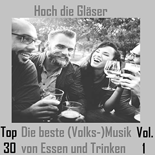 VA - Top 30: Hoch die Gläser - Die beste (Volks-)Musik von Essen und Trinken, Vol. 1 (2018) Mp3 / Flac