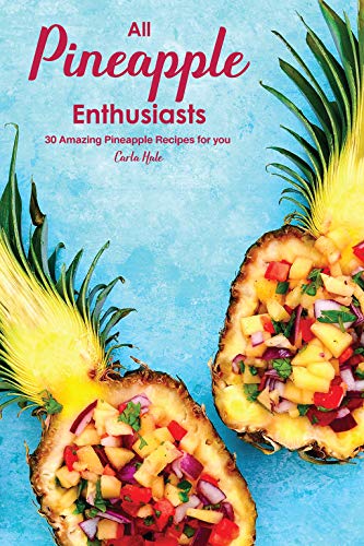  All Pineapple Enthusiasts: 30 Amazing Pineapple Recipes for you