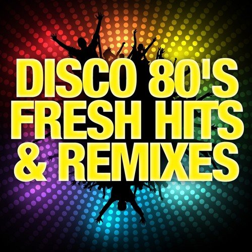 VA - Disco 80's Fresh Hits &amp; Remixes (2015) MP3
