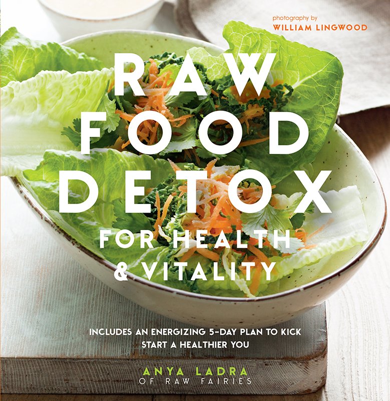 Raw Food Detox Revitalize And Rejuvenate With These Delicious Low Raw Food Detox Revitalize And Rejuvenate With These Delicious Low