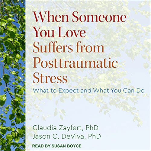 When Someone You Love Suffers from Posttraumatic Stress: What to Expect and What You Can Do (Audiobook)
