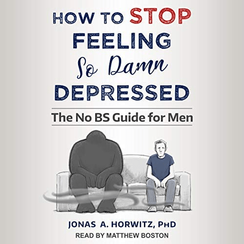 How to Stop Feeling so Damn Depressed: The No BS Guide for Men (Audiobook)