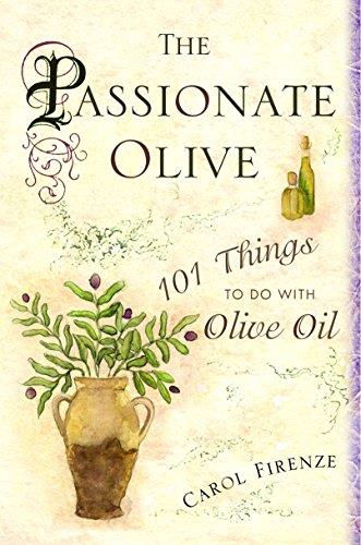 The Passionate Olive: 101 Things to Do with Olive Oil (Repost)