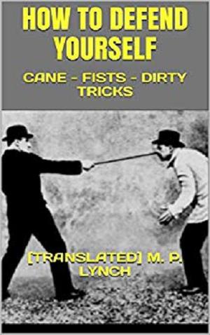 How to Defend Yourself: Cane - Fists - Dirty Tricks