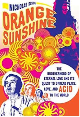 Orange Sunshine: The Brotherhood of Eternal Love and Its Quest to Spread Peace, Love, and Acid to the World