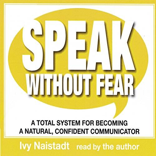 Speak Without Fear: A Total System for Becoming a Natural, Confident Communicator (Audiobook)