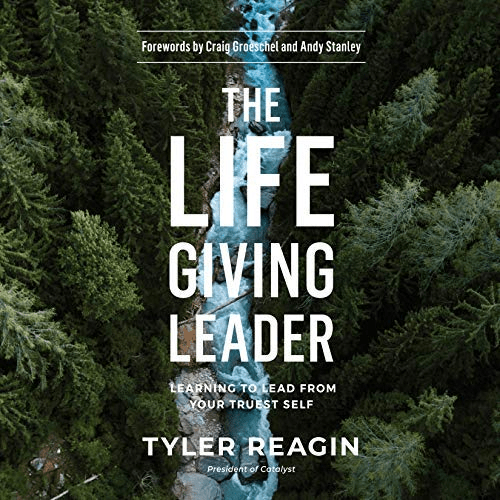 The Life-Giving Leader: Learning to Lead from Your Truest Self (Audiobook)