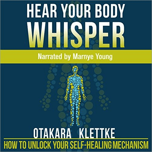 Hear Your Body Whisper: How to Unlock Your Self-Healing Mechanism (Audiobook)