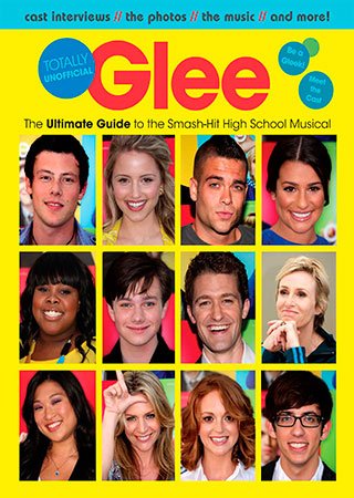 Glee: Totally Unofficial, The Ultimate Guide to the Smash-Hit High School Musical by Lisa Damian Kidder