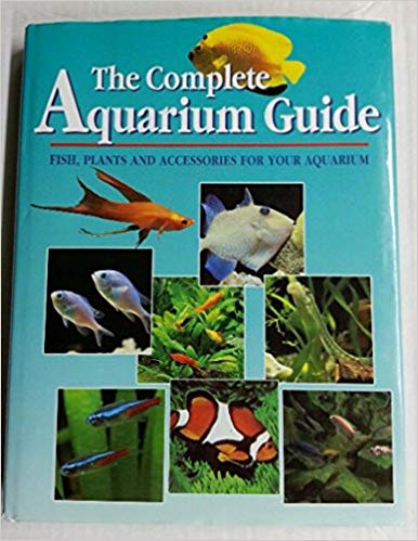 The Complete Aquarium Guide - Fish, Plants and Accessories for your Aquarium