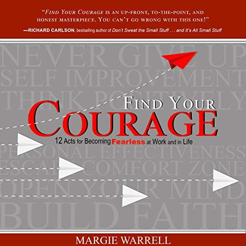 Find Your Courage: 12 Acts for Becoming Fearless at Work and in Life (Audiobook)