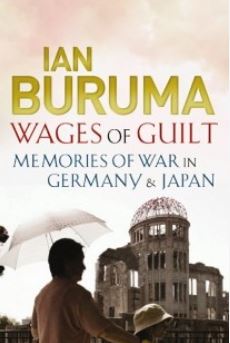 The Wages Of Guilt: Memories Of War In Germany And Japan