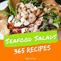 Seafood Salads 365: Enjoy 365 Days With Amazing Seafood Salad Recipes In Your Own Seafood Salad Cookbook!