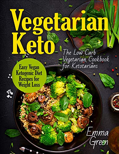  Vegetarian Keto: The Low Carb Vegetarian Cookbook for Ketotarians