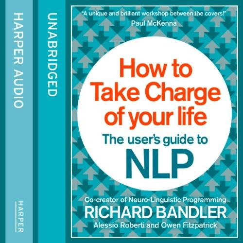 How to Take Charge of Your Life: The User's Guide to NLP (Audiobook)