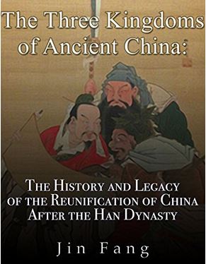 The Three Kingdoms of Ancient China: The History and Legacy of the Reunification of China after the Han Dynasty