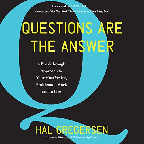 Questions Are the Answer: A Breakthrough Approach to Your Most Vexing Problems at Work and in Life (Audiobook)